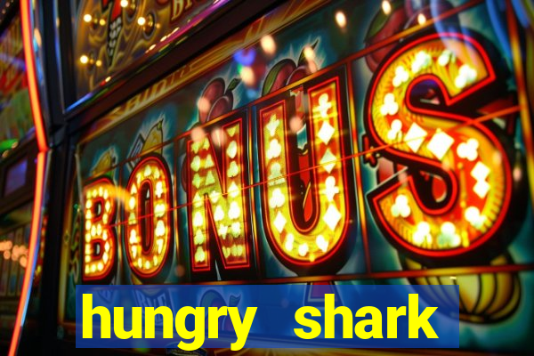 hungry shark evolution dinheiro infinito ios